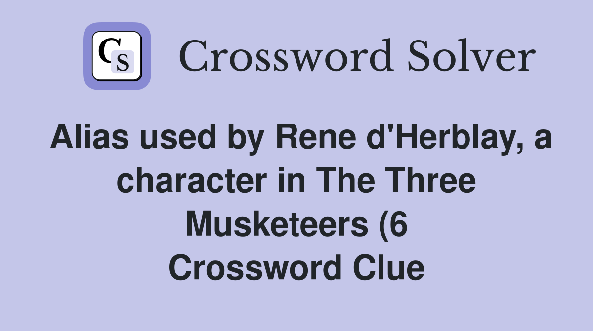 Alias used by Rene d #39 Herblay a character in The Three Musketeers (6 Alias used by Rene d #39 Herblay a character in The Three Musketeers (6