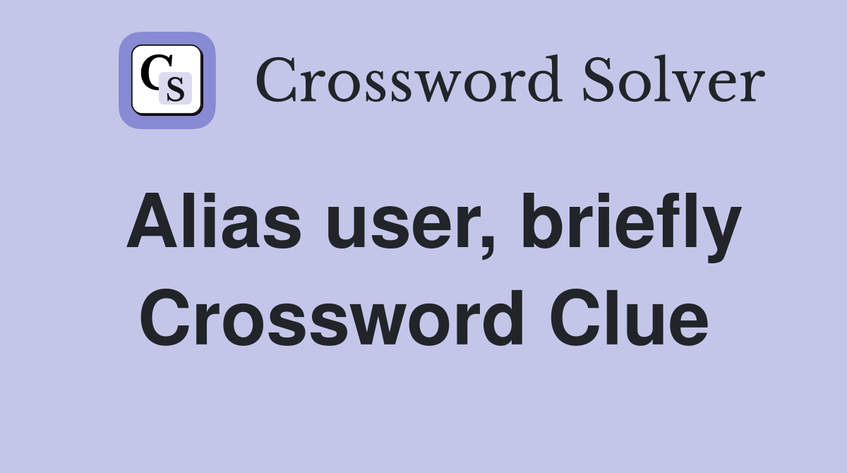 Alias user, briefly Crossword Clue