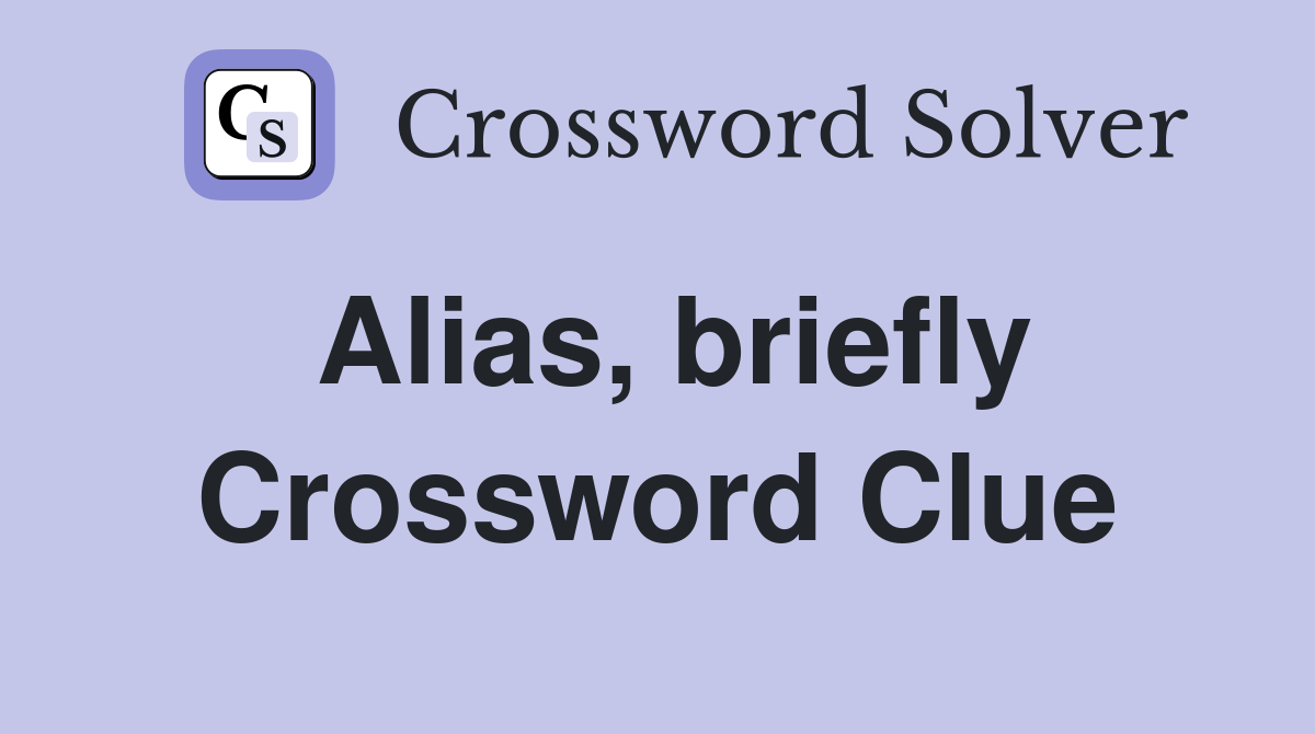 Alias, briefly Crossword Clue