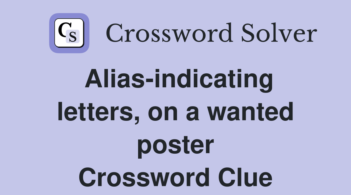 Alias-indicating letters, on a wanted poster Crossword Clue