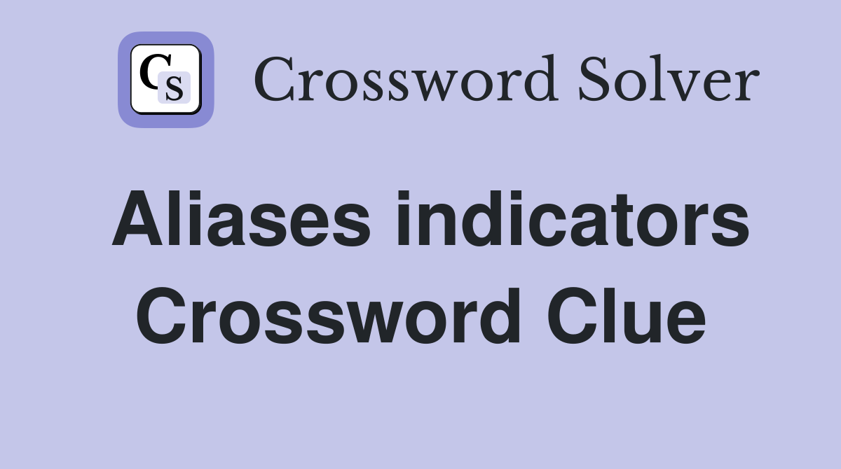 Aliases indicators Crossword Clue