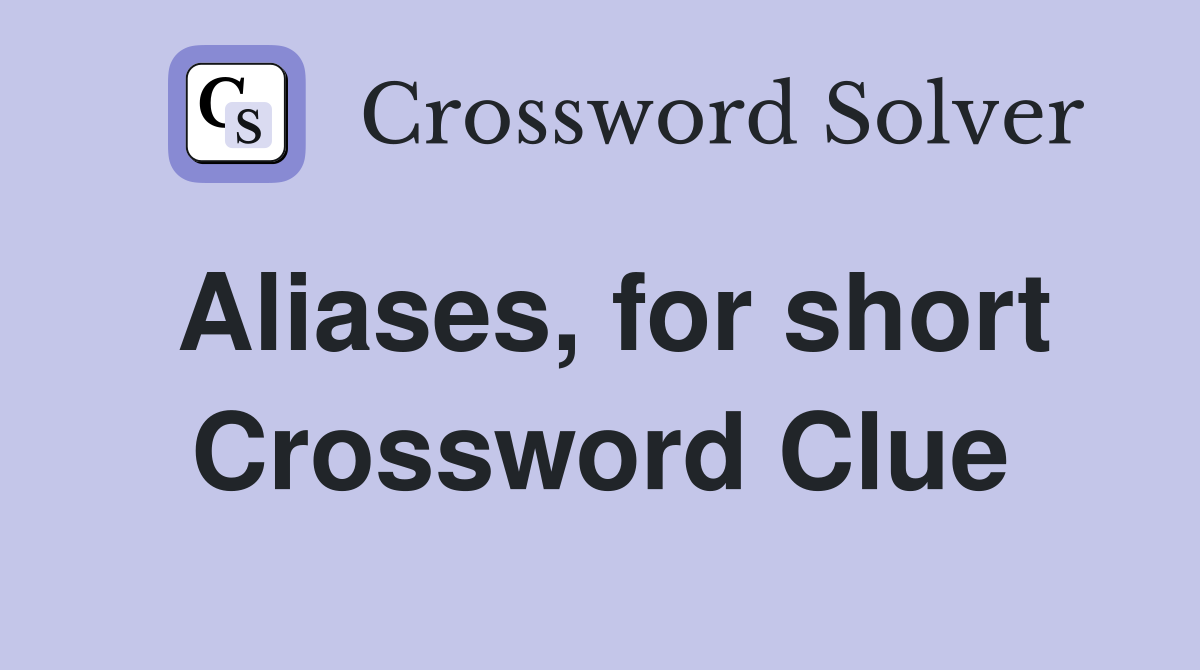 Aliases, for short Crossword Clue
