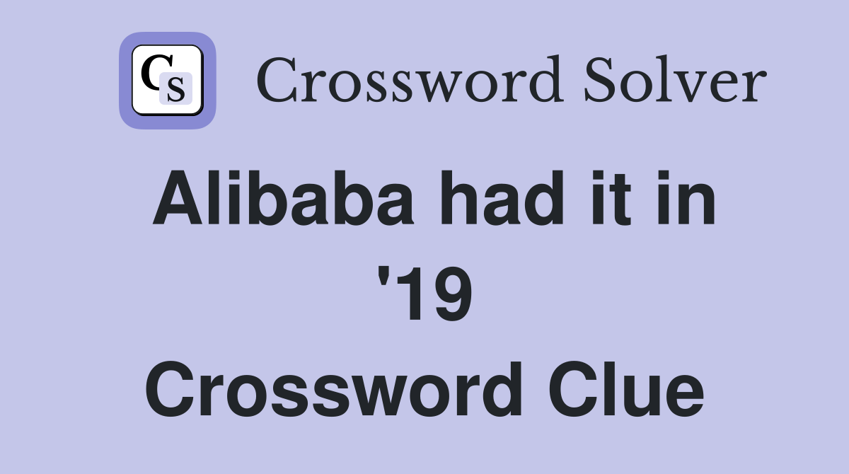 Alibaba had it in '19 Crossword Clue