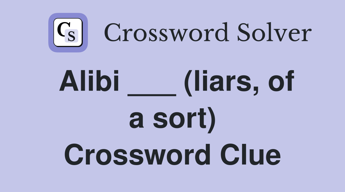 Alibi ___ (liars, of a sort) Crossword Clue