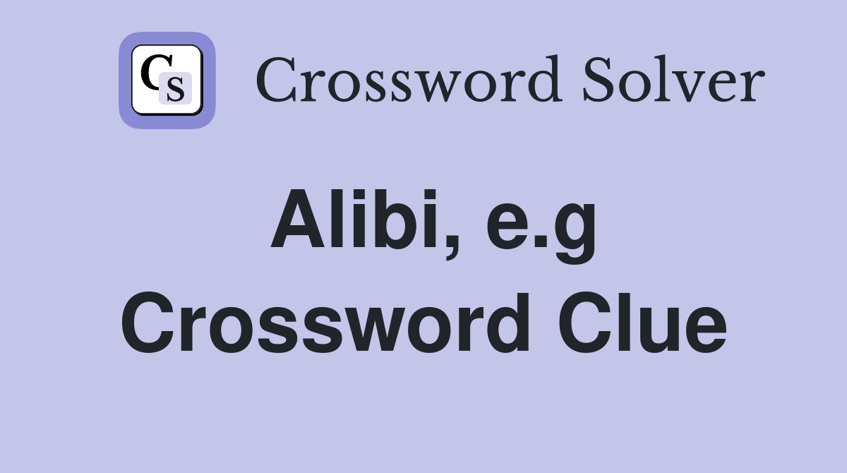 Alibi, e.g Crossword Clue
