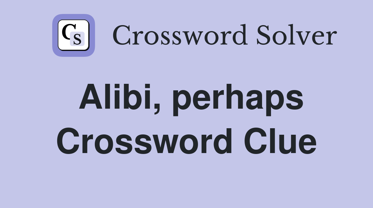 Alibi, perhaps Crossword Clue