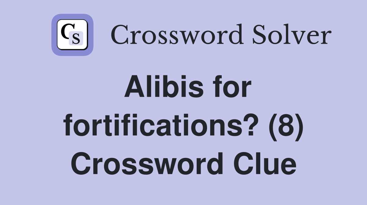 Alibis for fortifications? (8) Crossword Clue