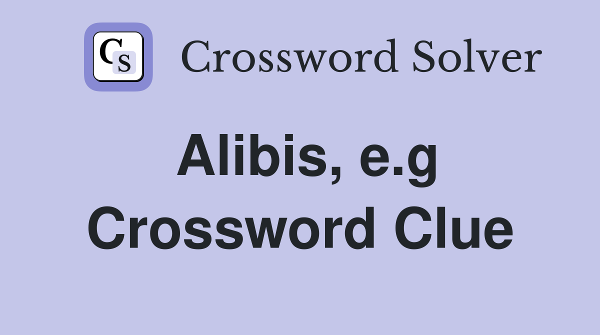 Alibis, e.g Crossword Clue