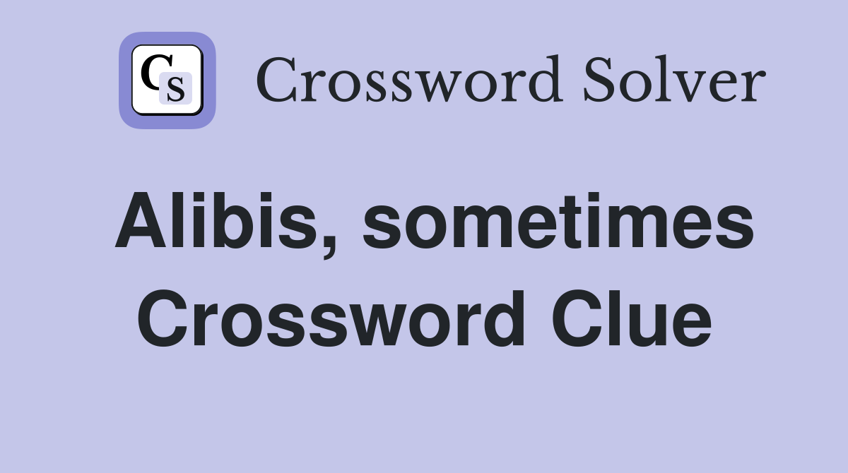 Alibis, sometimes Crossword Clue