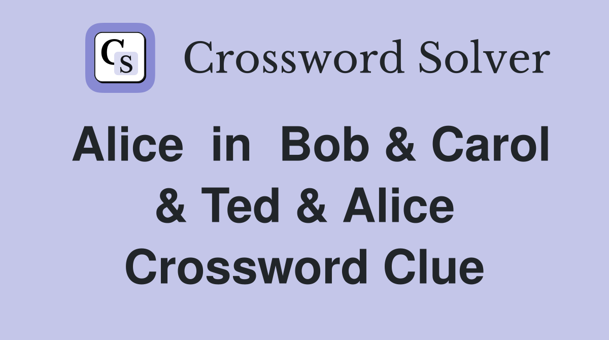 Alice  in  Bob & Carol & Ted & Alice Crossword Clue