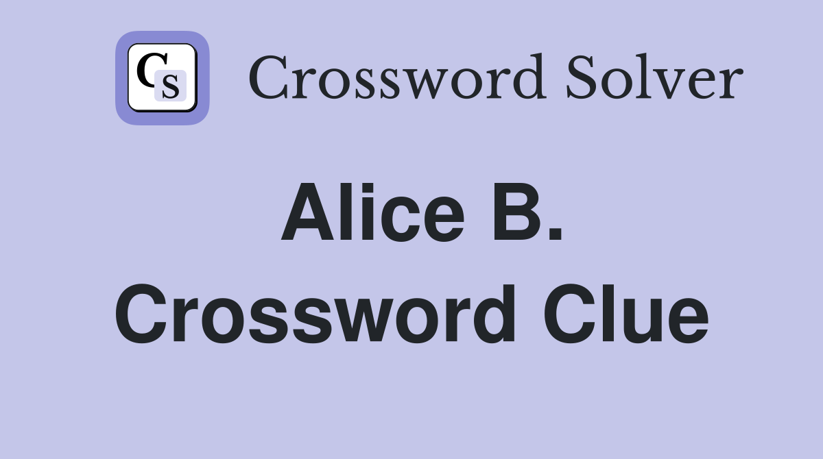 Alice B. Crossword Clue