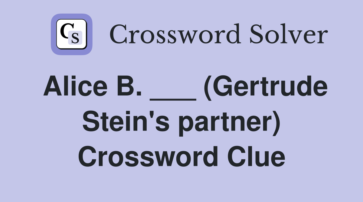Alice B. ___ (Gertrude Stein's partner) Crossword Clue
