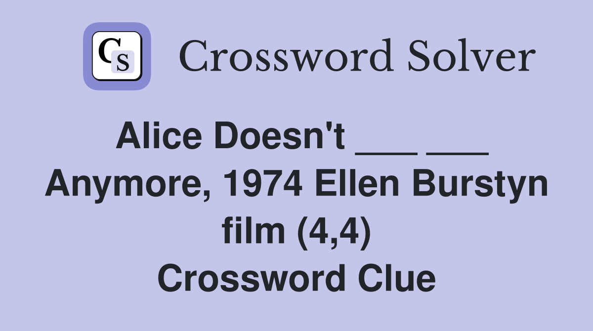 Alice Doesn't ___ ___ Anymore, 1974 Ellen Burstyn film (4,4) Crossword Clue