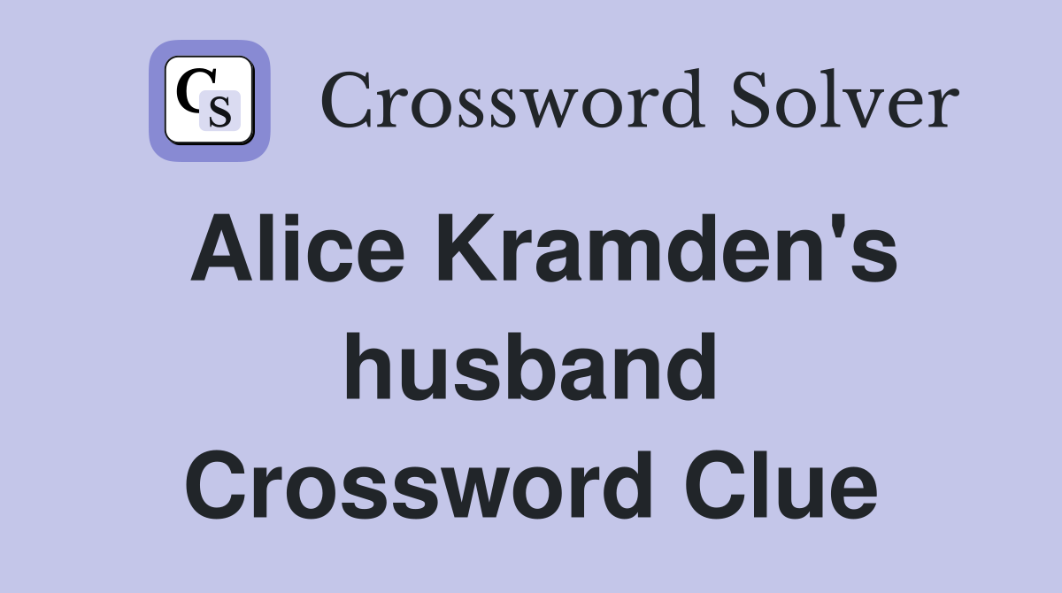 Alice Kramden's husband Crossword Clue
