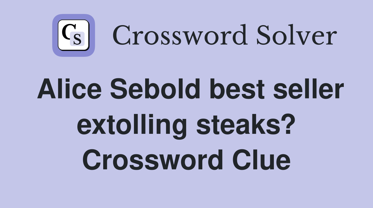 Alice Sebold best seller extolling steaks? Crossword Clue