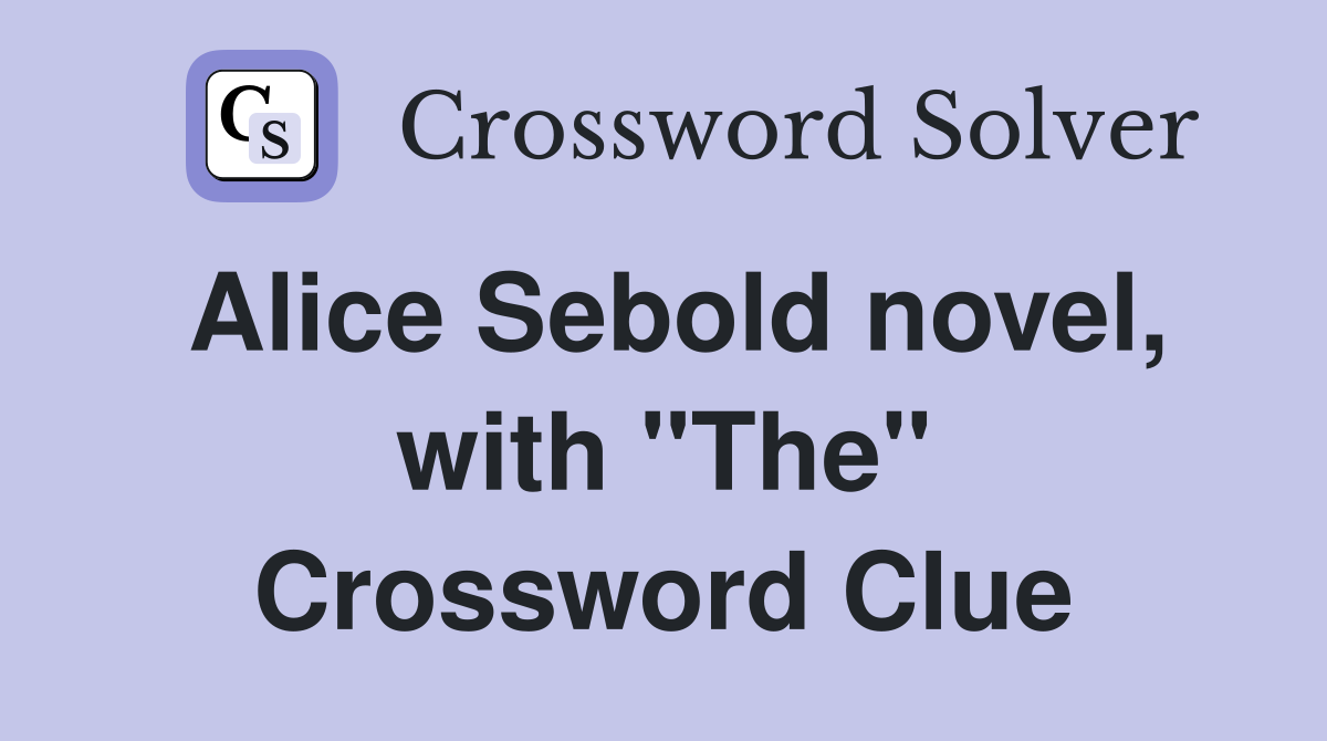 Alice Sebold novel, with "The" Crossword Clue