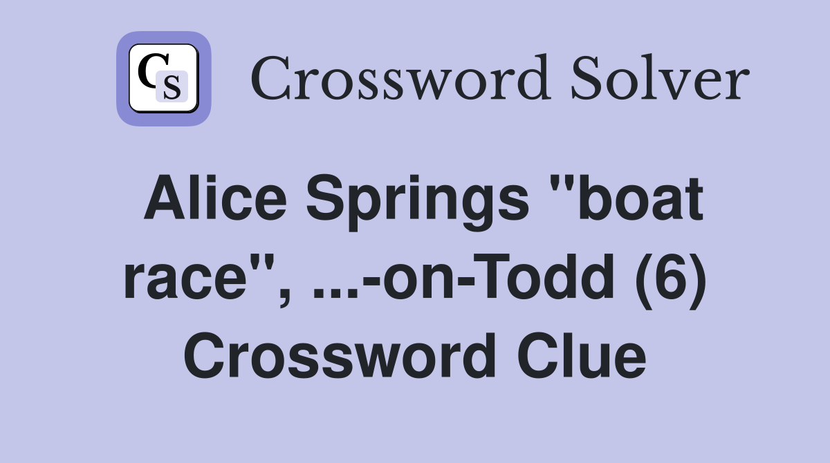 Alice Springs "boat race", ...-on-Todd (6) Crossword Clue