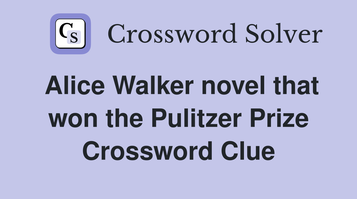Alice Walker novel that won the Pulitzer Prize Crossword Clue