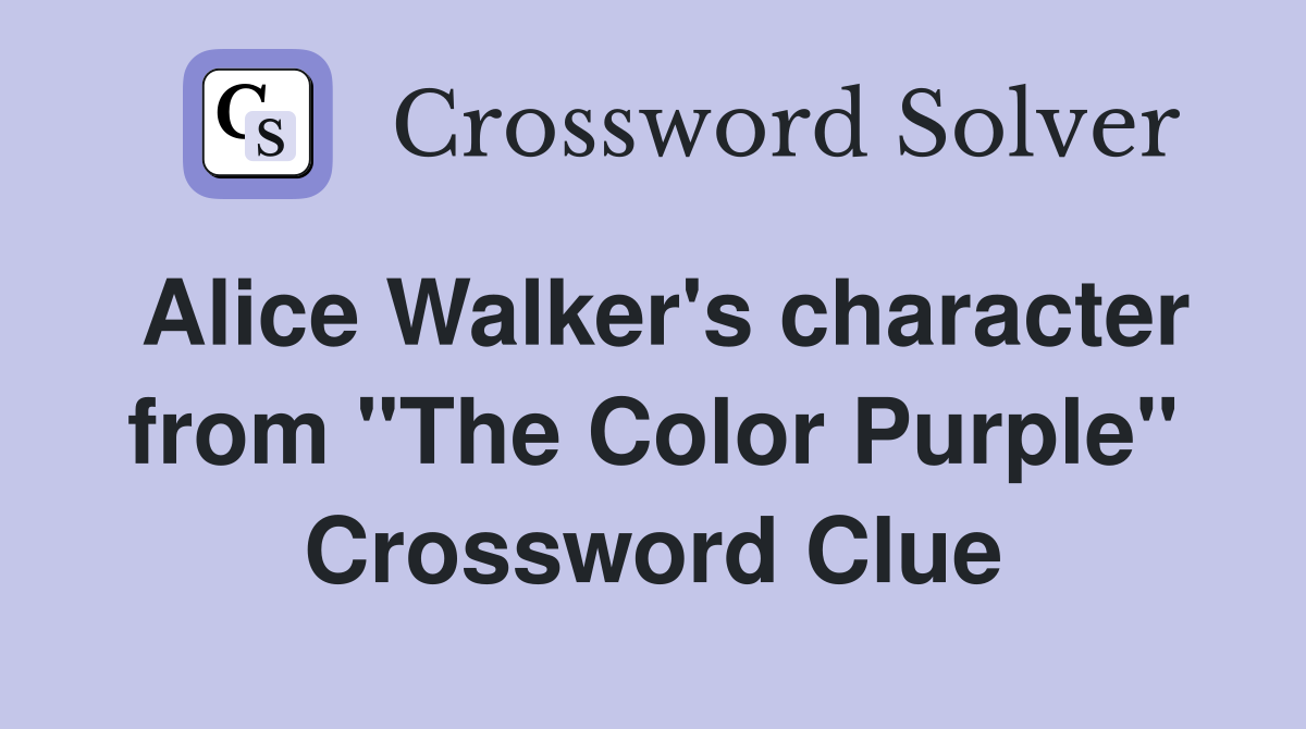 Alice Walker's character from "The Color Purple" Crossword Clue