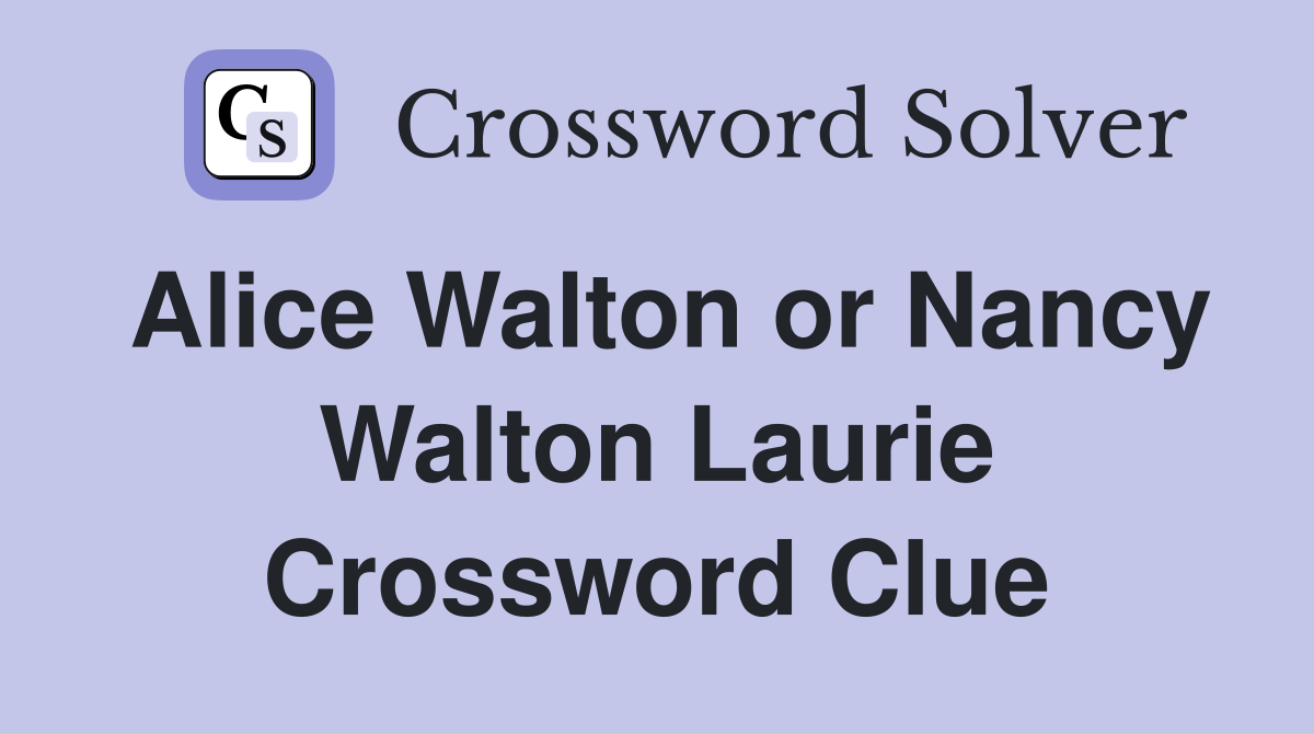 Alice Walton or Nancy Walton Laurie Crossword Clue