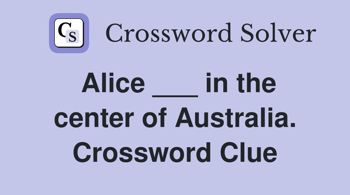Alice ___ in the center of Australia. Crossword Clue