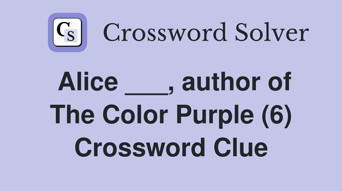 Alice ___, author of The Color Purple (6) Crossword Clue