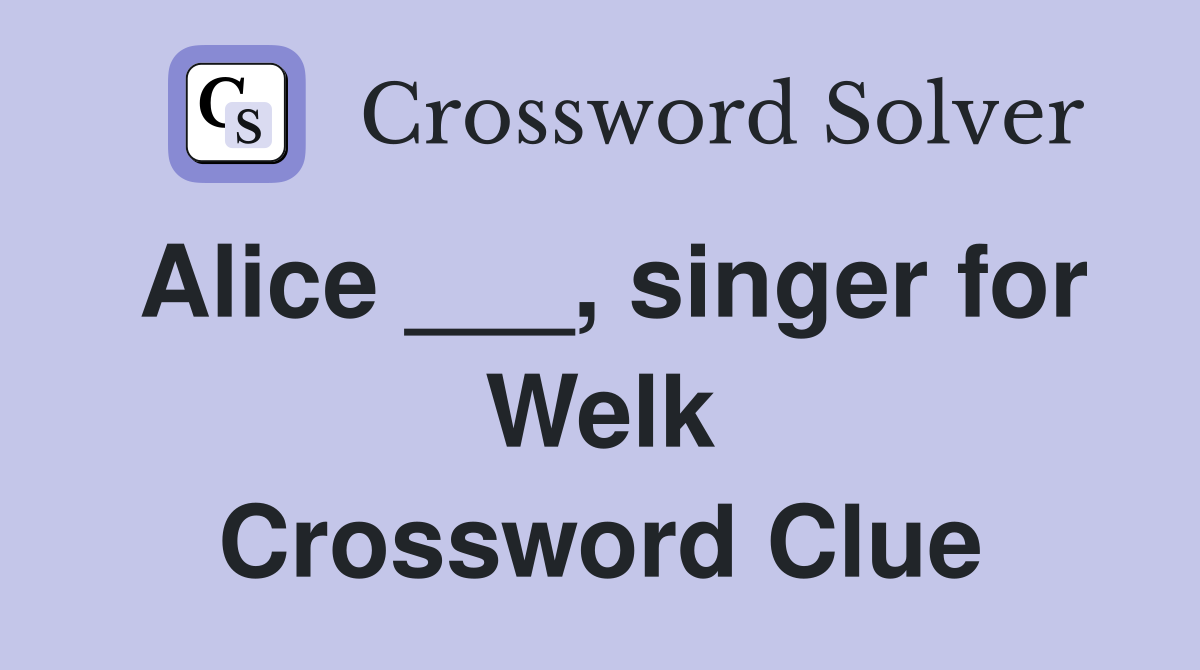 Alice ___, singer for Welk Crossword Clue