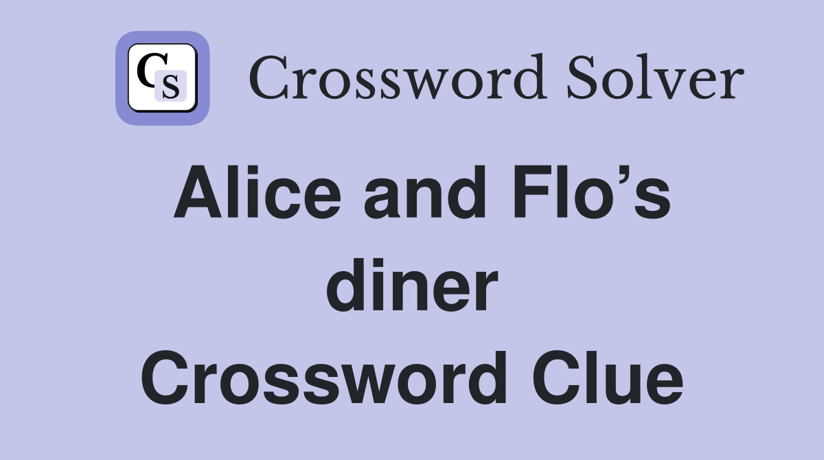 Alice and Flo’s diner Crossword Clue