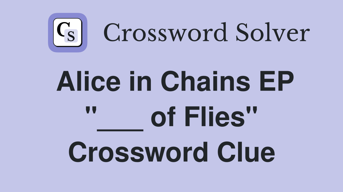 Alice in Chains EP "___ of Flies" Crossword Clue