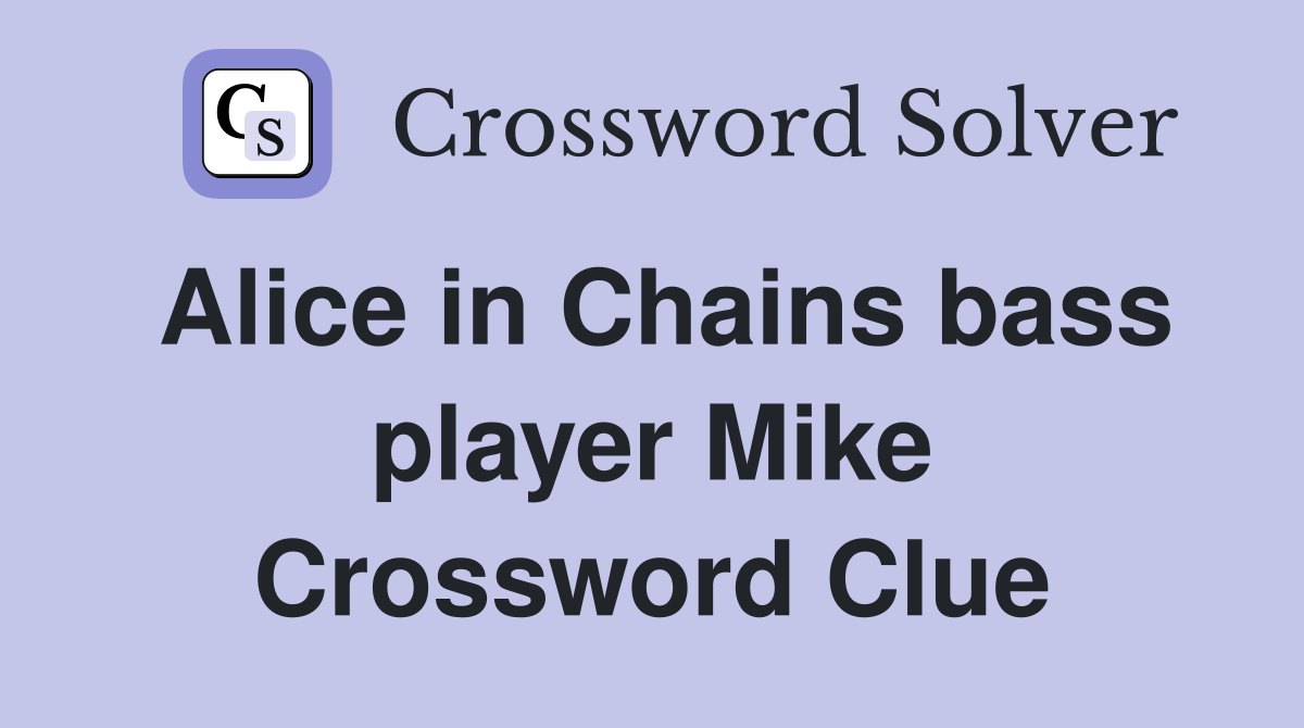 Alice in Chains bass player Mike Crossword Clue