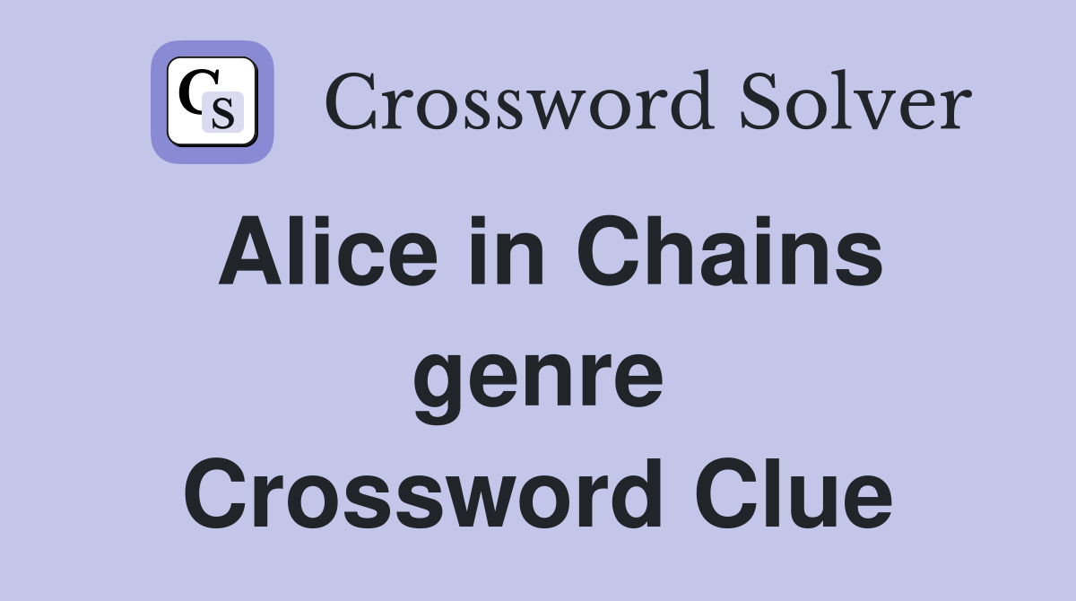 Alice in Chains genre Crossword Clue