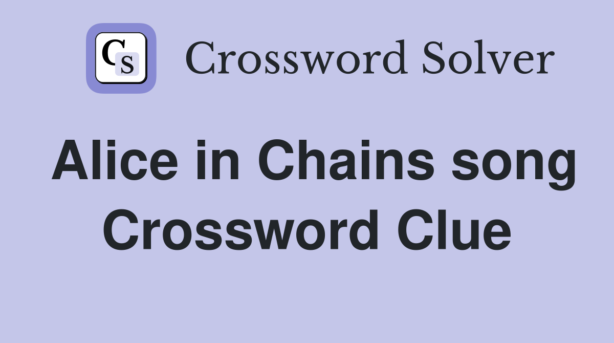 Alice in Chains song Crossword Clue