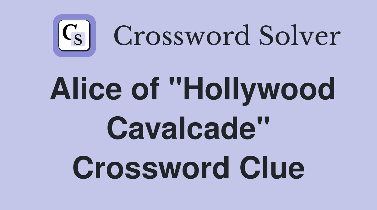Alice of "Hollywood Cavalcade" Crossword Clue