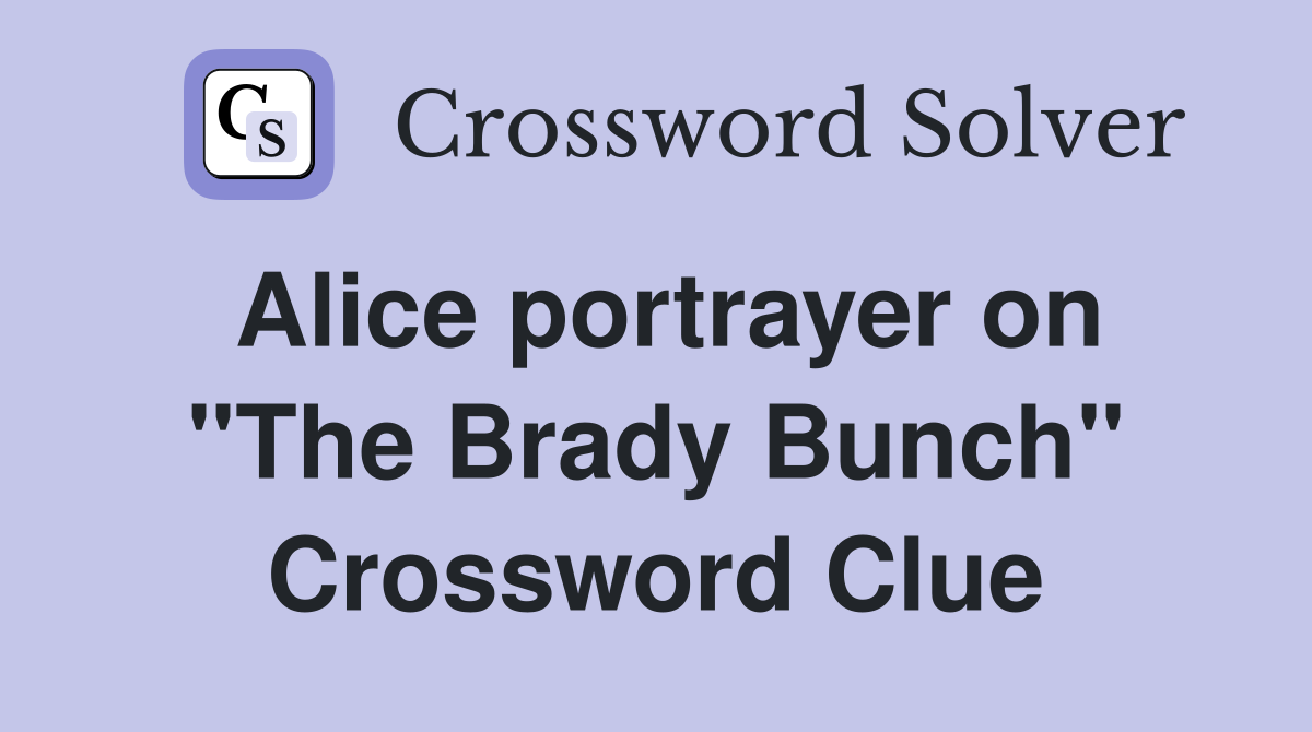 Alice portrayer on "The Brady Bunch" Crossword Clue