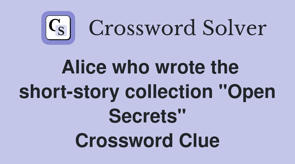 Alice who wrote the short-story collection "Open Secrets" Crossword Clue