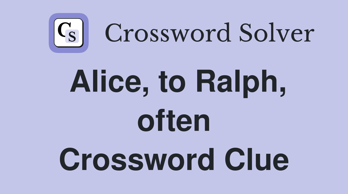 Alice, to Ralph, often Crossword Clue