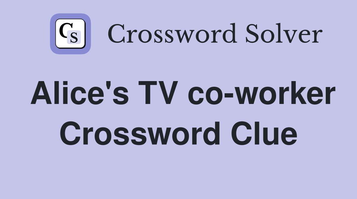 Alice's TV co-worker Crossword Clue
