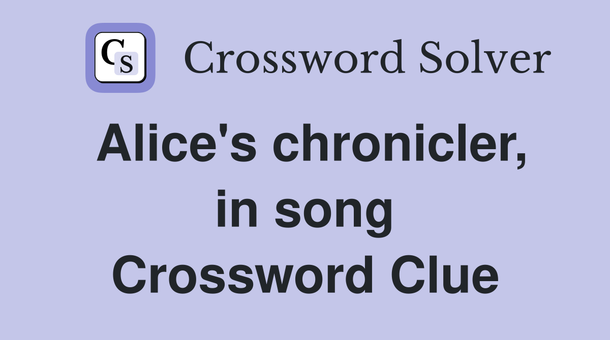 Alice's chronicler, in song Crossword Clue