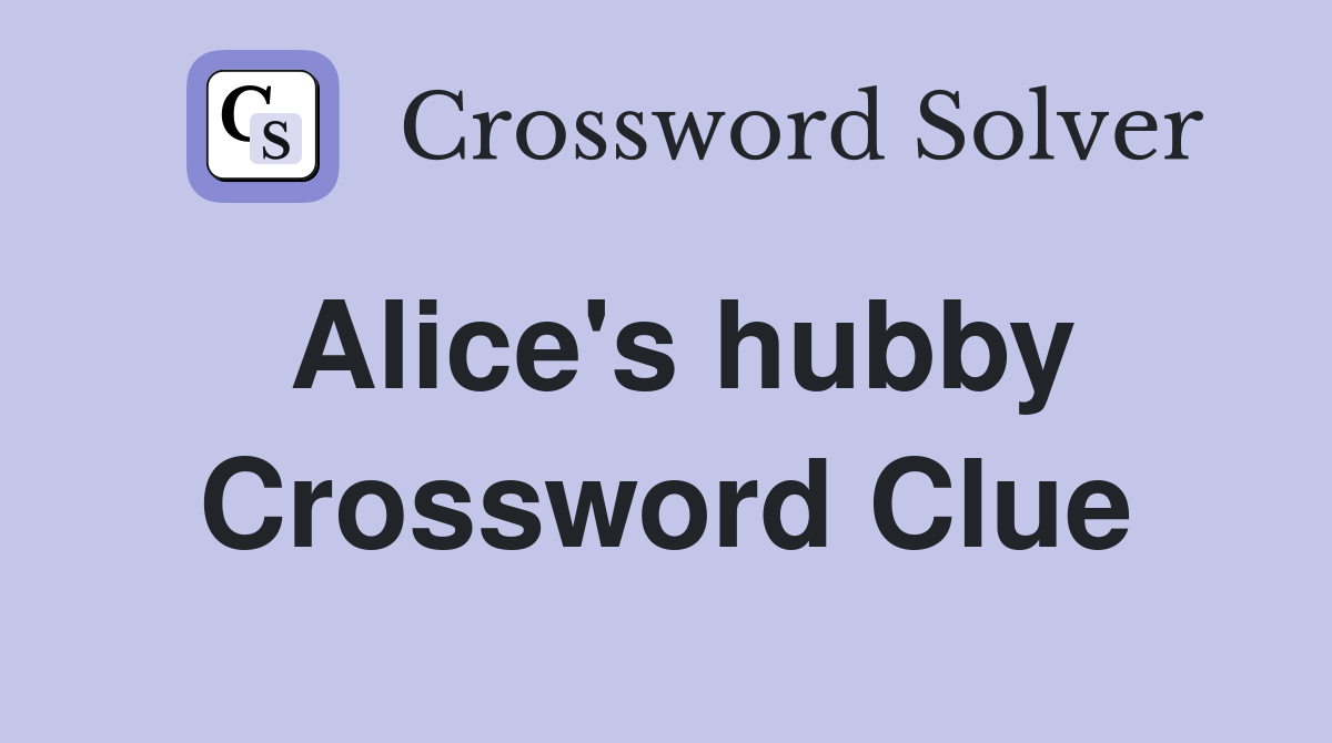 Alice's hubby Crossword Clue