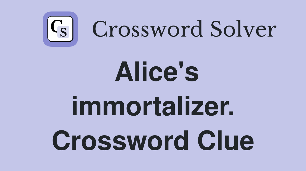 Alice's immortalizer. Crossword Clue