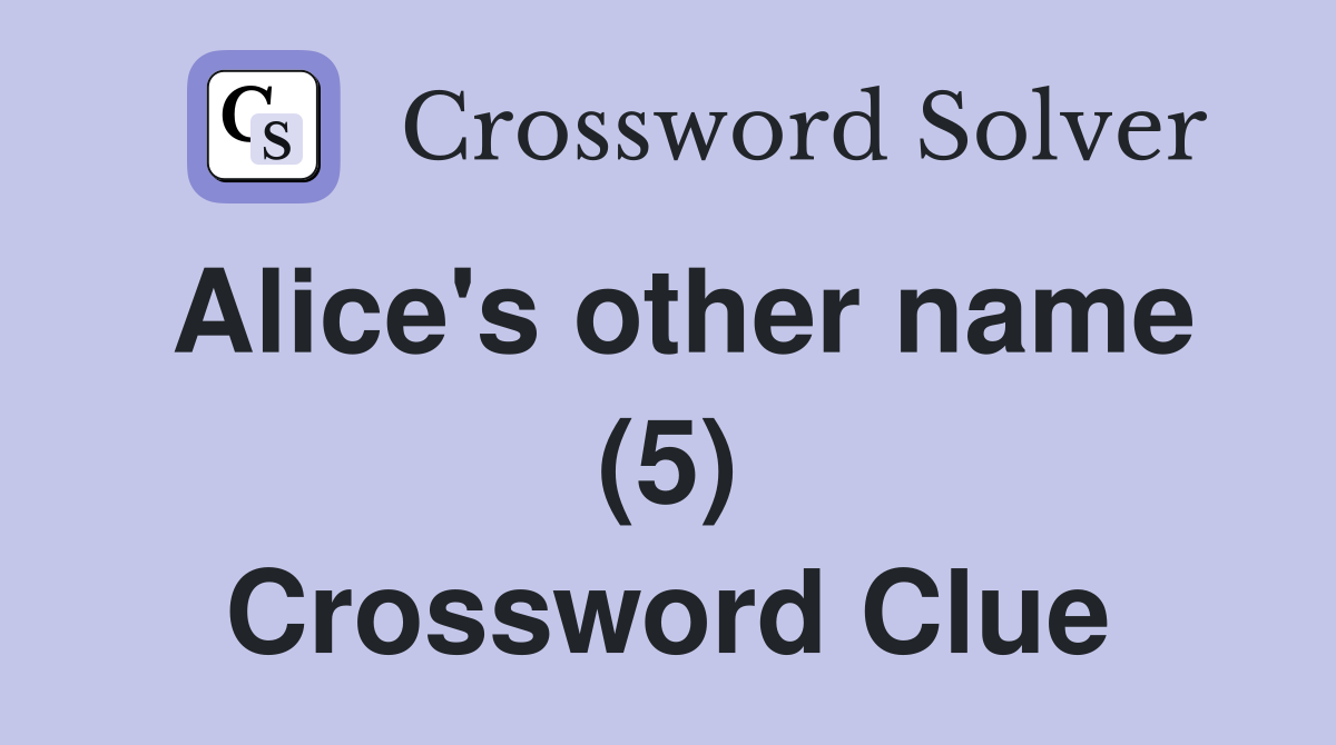 Alice's other name (5) Crossword Clue