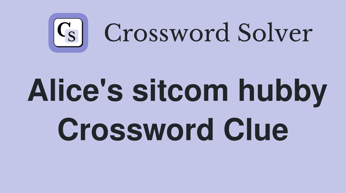 Alice's sitcom hubby Crossword Clue