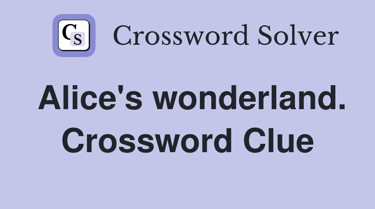Alice's wonderland. Crossword Clue
