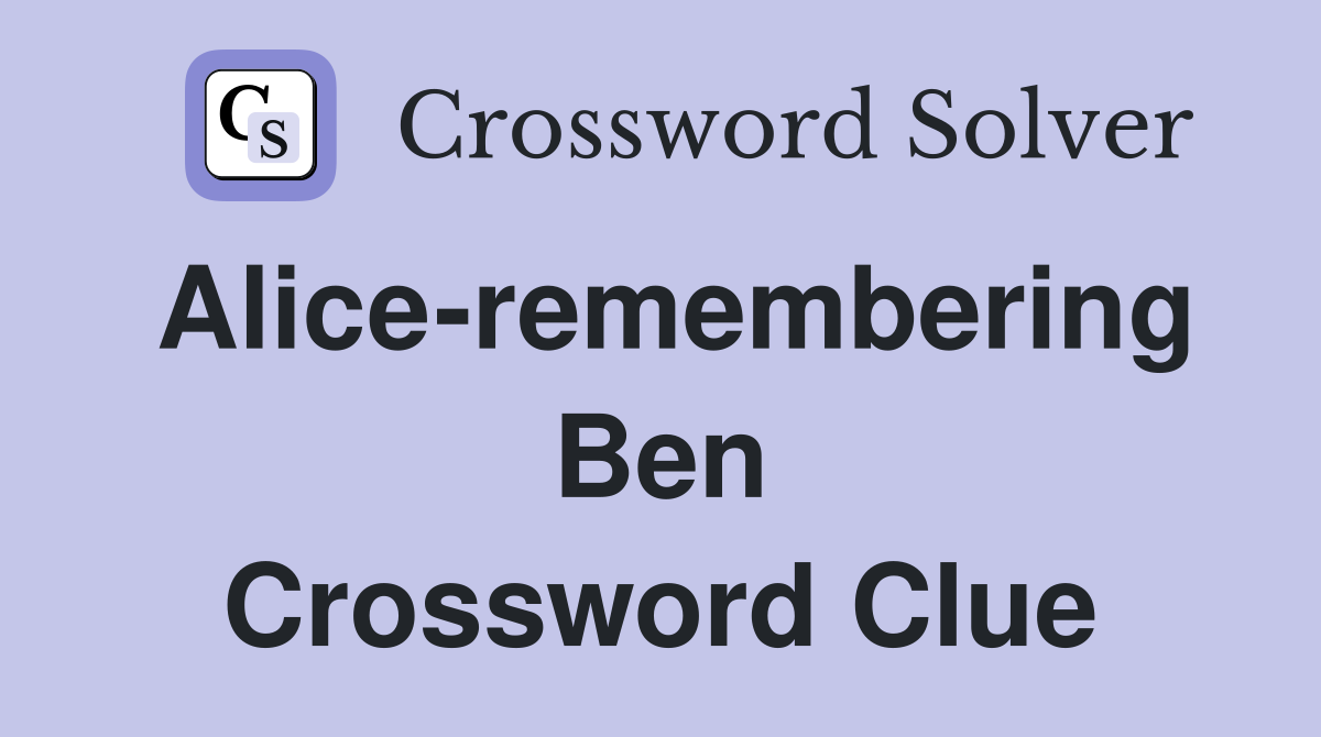 Alice-remembering Ben Crossword Clue