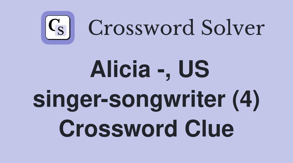 Alicia -, US singer-songwriter (4) Crossword Clue