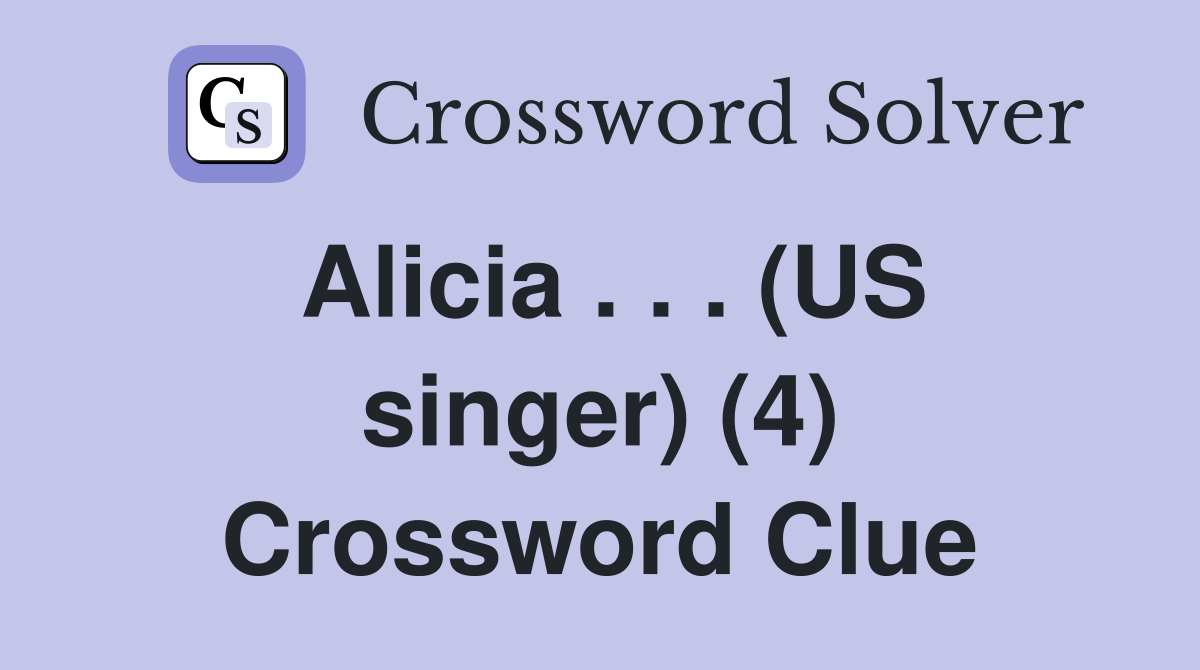 Alicia . . . (US singer) (4) Crossword Clue