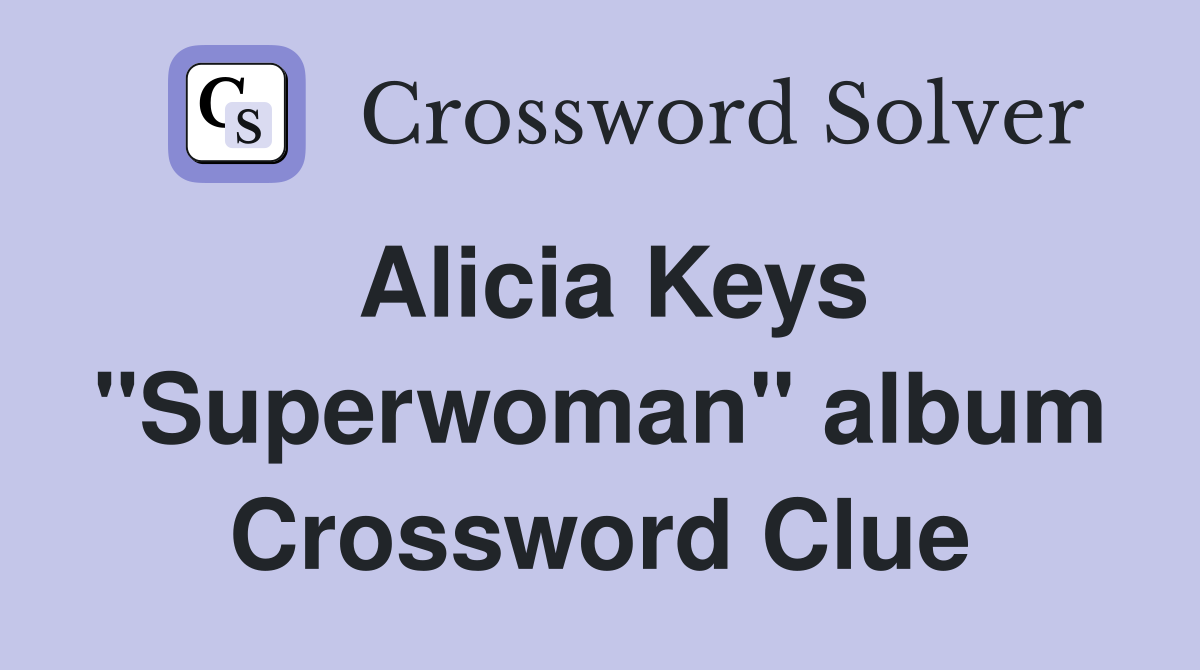 Alicia Keys "Superwoman" album Crossword Clue