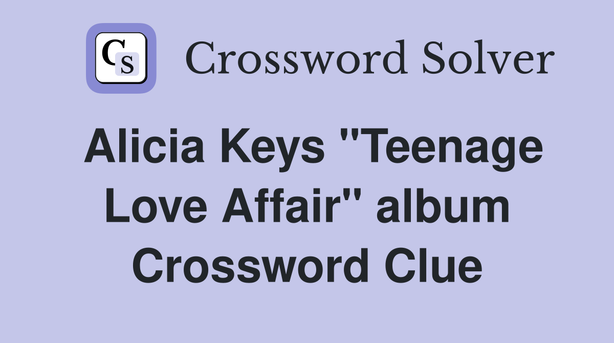 Alicia Keys "Teenage Love Affair" album Crossword Clue