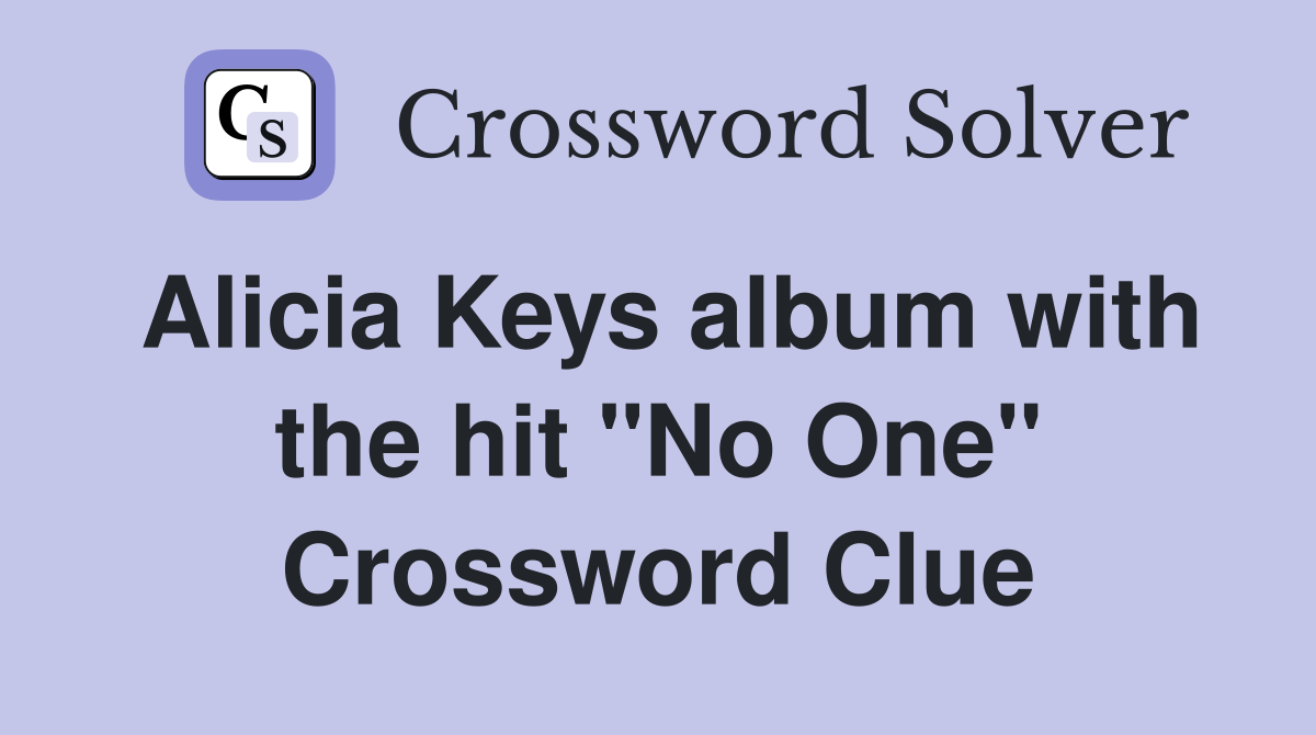 Alicia Keys album with the hit "No One" Crossword Clue