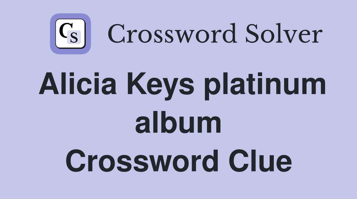 Alicia Keys platinum album Crossword Clue